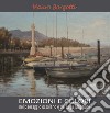 Emozioni e colori nel paesaggio ossolano e del lago Maggiore. Ediz. illustrata libro