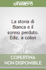 La storia di Bianca e il sonno perduto. Ediz. a colori