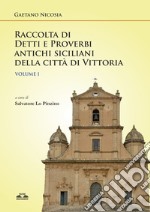 Raccolta di detti e proverbi antichi siciliani della città di Vittoria. Vol. 1