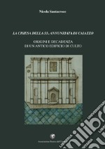 La chiesa della SS. Annunziata di Caiazzo. Origini e decadenza di un antico edificio di culto libro