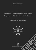 La cappella di San Giovanni dello Furno. La presenza dell'Ordine Giovannita in Caiazzo libro