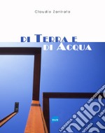 Di terra e di acqua. Ediz. italiana e inglese  libro