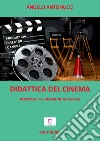 Didattica del cinema. Percorso di educazione al cinema. Ediz. per la scuola libro di Antonucci Angelo