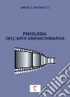 Psicologia dell'arte cinematografica libro di Antonucci Angelo