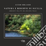 Natura e riserve di Sicilia. Ambienti relitti ma ancora felici libro