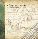 «Cunti ri caccia». Racconti, modi di dire, immagini versi e ricette di caccia e cacciatori cinisensi e terrasinesi libro