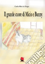 Il grande cuore di Micio e Bunny. Ediz. illustrata libro