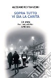 Sopra tutto vi sia la carità. Un prete tra i senzatetto a Milano libro