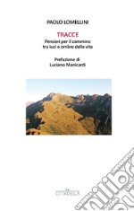 Tracce. Pensieri per il cammino tra luci e ombre della vita libro