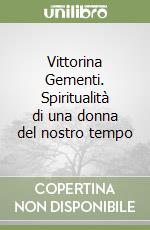 Vittorina Gementi. Spiritualità di una donna del nostro tempo libro