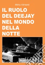 Il ruolo del deejay nel mondo della notte libro