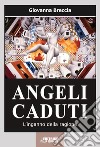 Angeli caduti. L'inganno della ragione. Nuova ediz. libro