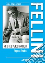 Fellini. Profilo psicografico. Sogni e realtà libro