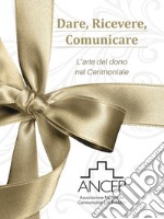 DARE, RICEVERE, COMUNICARE. L'arte del dono nel cerimoniale libro