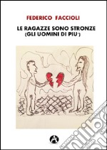 Le ragazze sono stronze (gli uomini di più) libro