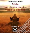 Maia una strada magica verso la felicità libro