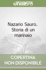 Nazario Sauro. Storia di un marinaio