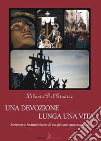 Una devozione lunga una vita. Memorie e testimonianze di un giovane appassionato libro