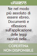 Ne nel modo più assoluto di essere ebreo. Documenti e riflessioni sull'applicazione delle leggi razziali nella provincia di Ragusa (1938-1943) libro