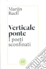 Verticale ponte. I poeti sconfinati