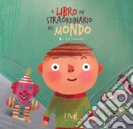 Il libro più straordinario del mondo. Ediz. a colori libro