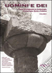 Uomini e dei. Forme di religiosità tra archeologia, antropologia, storia e folklore libro