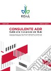 Consulente ADR. Guida alla risoluzione dei quiz. Guida aggiornata all'ADR 2019 libro