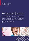 Adenoidismo. La relazione dimenticata tra sistema endocrino, sistema immunitario, respirazione e giusta crescita libro