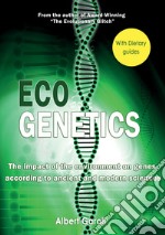 Ecogenetics. the impact of the evironment on genes, according to ancient and modern sciences libro