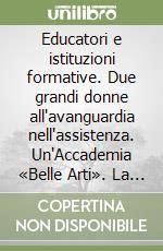 Educatori e istituzioni formative. Due grandi donne all'avanguardia nell'assistenza. Un'Accademia «Belle Arti». La nascita dell'educazione fisica. Nuova ediz. libro