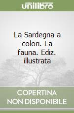 La Sardegna a colori. La fauna. Ediz. illustrata libro