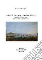 «Educato a magnanimi sensi». Nicola Fiorentino illuminista del dissenso libro