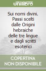 Sui nomi divini. Passi scelti dalle Origini hebraiche delle tre lingue e dagli scritti esoterici