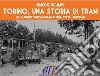 Torino una storia di tram. Un viaggio sentimentale in una città speciale libro di Schiavi Simone