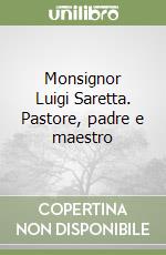 Monsignor Luigi Saretta. Pastore, padre e maestro libro