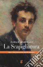 La Scapigliatura vista e vissuta da Francesco Giarelli, piacentino