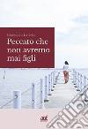 Peccato che non avremo mai figli libro