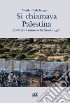 Si chiamava Palestina. Storia di un popolo dalla Nakba a oggi. Ediz. integrale libro
