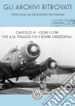 Storia della SIAI raccontata per immagini. Capitolo IV. Oltre l'S.79K FIAT A.74, Piaggio P.XI e bombe orizzontali libro