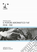 Il motore aeronautico FIAT 1908-1945 libro