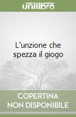 L'unzione che spezza il giogo libro