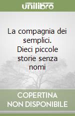 La compagnia dei semplici. Dieci piccole storie senza nomi libro