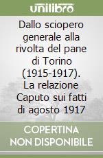 Dallo sciopero generale alla rivolta del pane di Torino (1915-1917). La relazione Caputo sui fatti di agosto 1917 libro