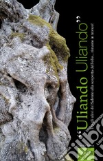 «Uliando Uliando». Tra gli ulivi del Salento alla scoperta dell'olio... rimasto in tronco! Ediz. italiana e inglese libro