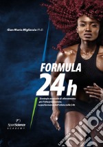 Formula 24h. Strategie avanzate di allenamento per l'alta prestazione. La performance dell'atleta nelle 24h libro