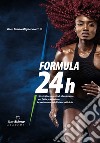 Formula 24h. Strategie avanzate di allenamento per l'alta prestazione. La performance dell'atleta nelle 24h libro di Migliaccio Gian Mario