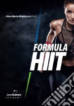 Formula HIIT. L'allenamento ad alta intensità per sport e fitness. Ediz. ampliata libro
