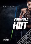 Formula HIIT. L'allenamento ad alta intensità per sport e fitness. Ediz. ampliata libro di Migliaccio Gian Mario