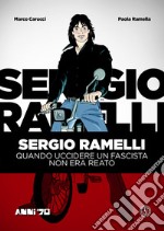 Sergio Ramelli. Quando uccidere un fascista non era reato libro