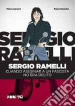 Sergio Ramelli. Cuando asesinar a un fascista no era delito libro